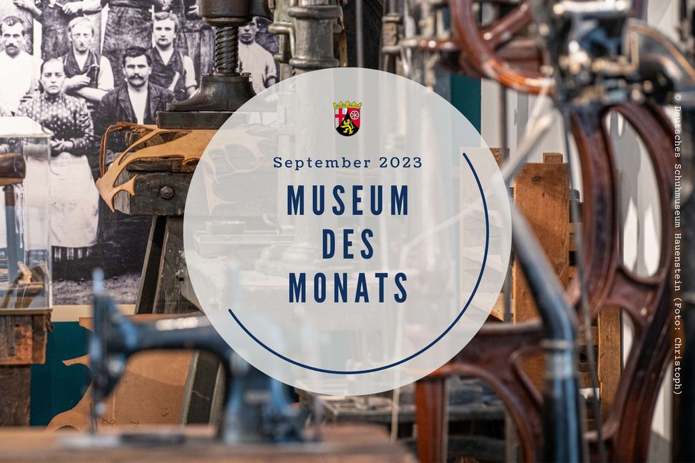 Das Deutsche Schuhmuseum Hauenstein wird für seine Neupräsentation des Kulturguts „Schuh“ vom Kulturministerium Rheinland-Pfalz als „Museum des Monats September 2023“ ausgezeichnet.